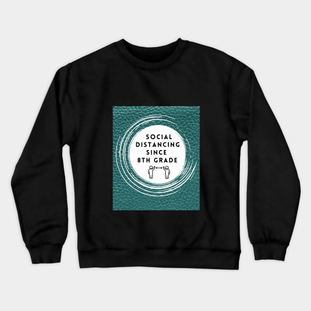 Social Distancing since 8th grade Crewneck Sweatshirt by Rebecca Abraxas - Brilliant Possibili Tees